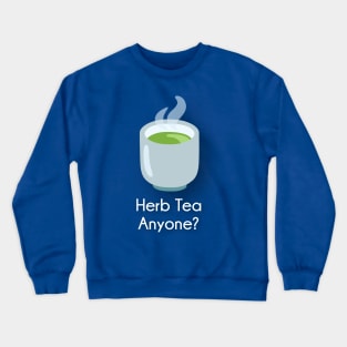 Herb Tea Anyone? Crewneck Sweatshirt